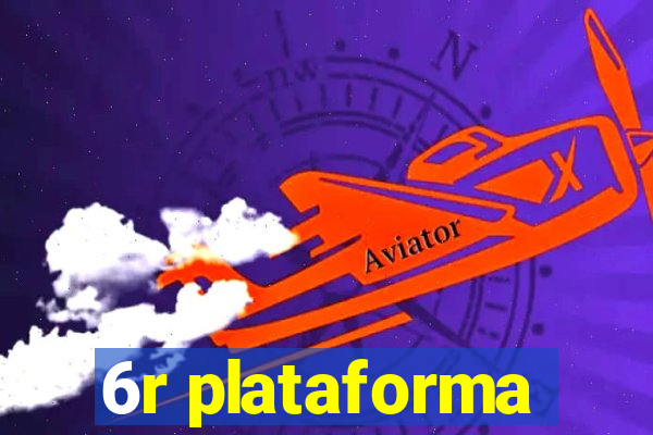 6r plataforma